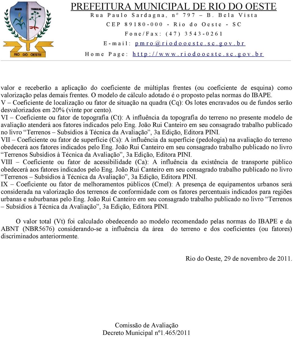 VI Coeficiente ou fator de topografia (Ct): A influência da topografia do terreno no presente modelo de avaliação atenderá aos fatores indicados pelo Eng.