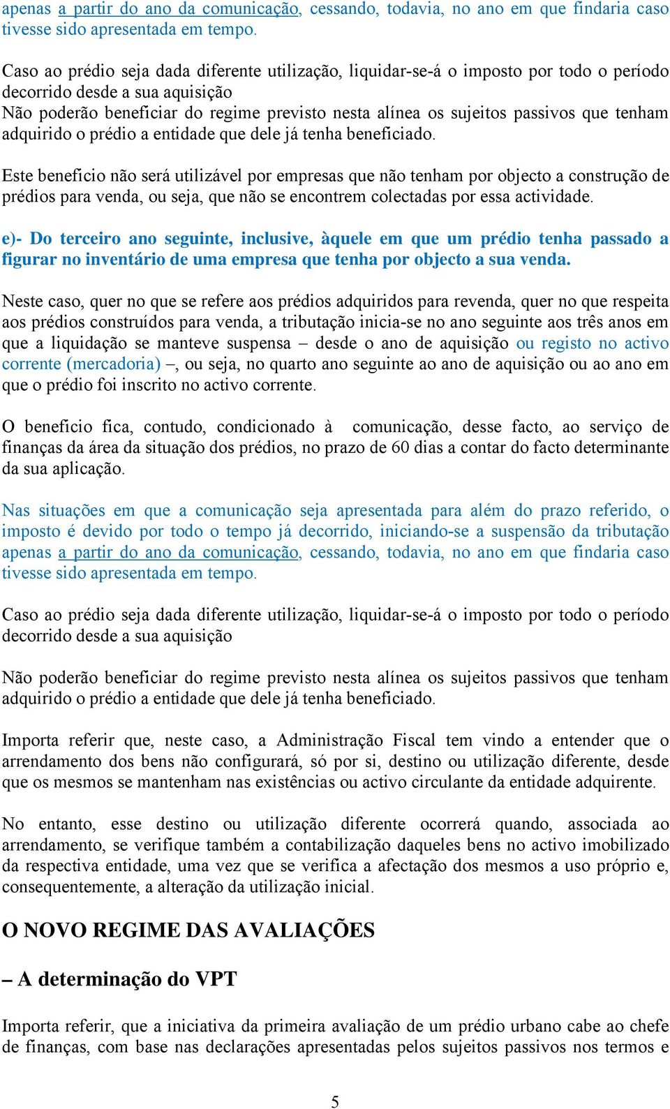 que tenham adquirido o prédio a entidade que dele já tenha beneficiado.