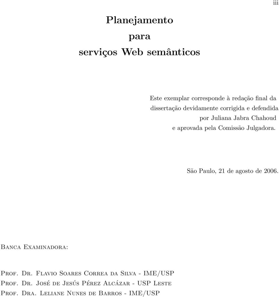 Julgadora. São Paulo, 21 de agosto de 2006. Banca Examinadora: Prof. Dr.