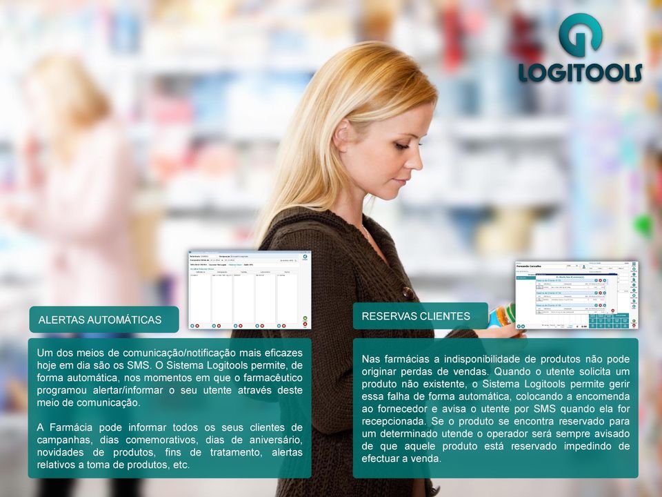 A Farmácia pode informar todos os seus clientes de campanhas, dias comemorativos, dias de aniversário, novidades de produtos, fins de tratamento, alertas relativos a toma de produtos, etc.
