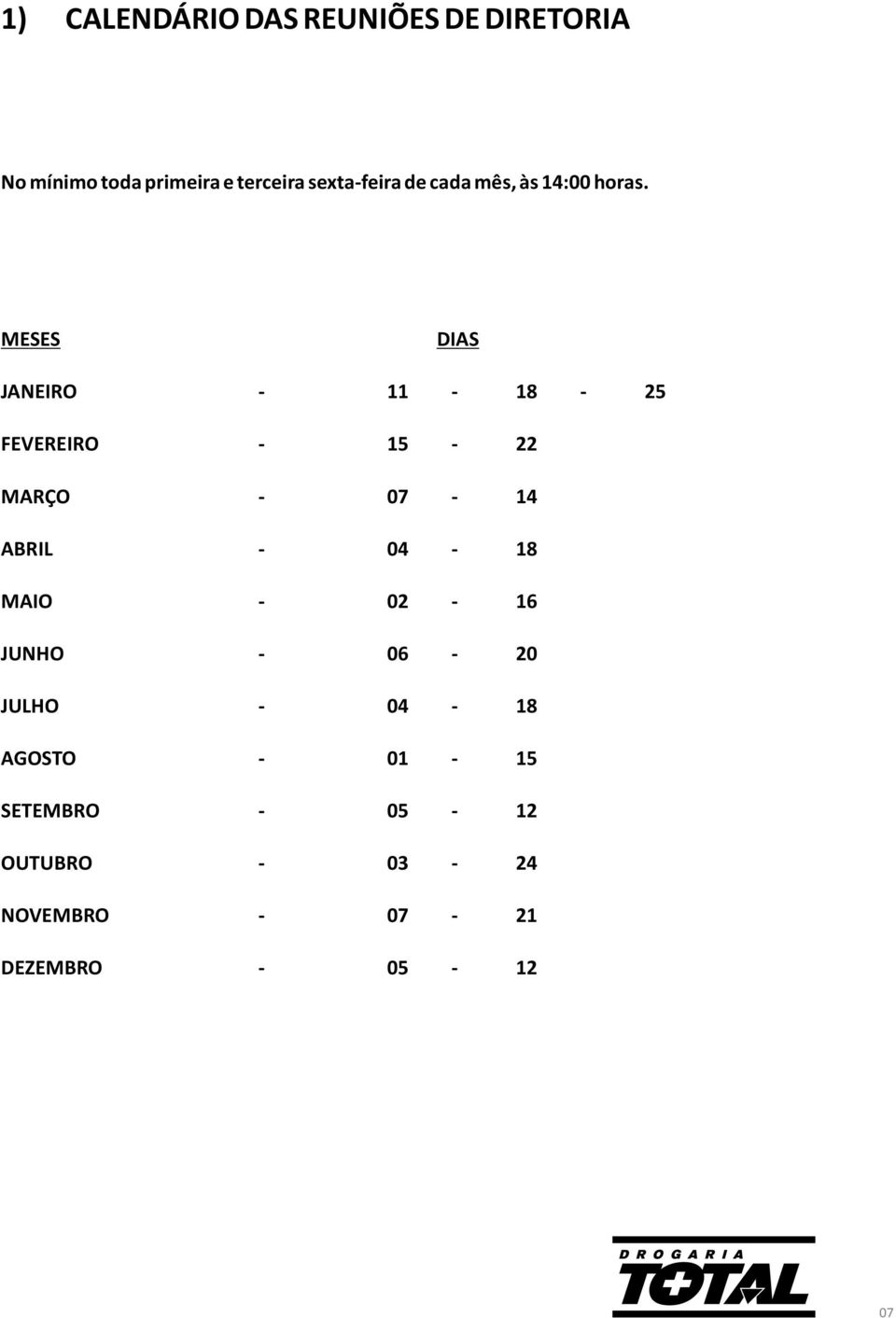 MESES DIAS JANEIRO - 11-18 - 25 FEVEREIRO - 15-22 MARÇO - 07-14 ABRIL - 04-18