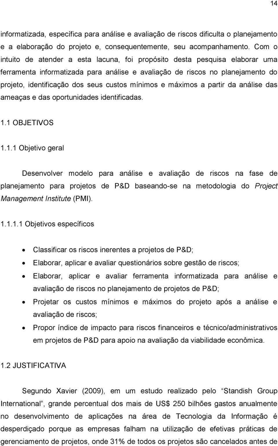 mínimos e máximos a partir da análise das ameaças e das oportunidades identificadas. 1.