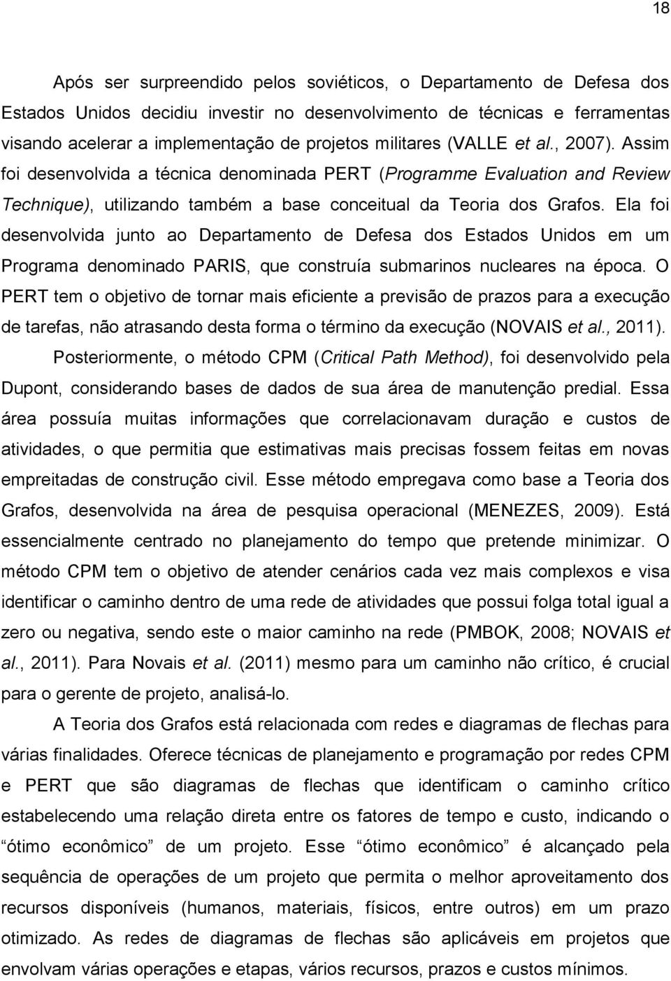 Ela foi desenvolvida junto ao Departamento de Defesa dos Estados Unidos em um Programa denominado PARIS, que construía submarinos nucleares na época.