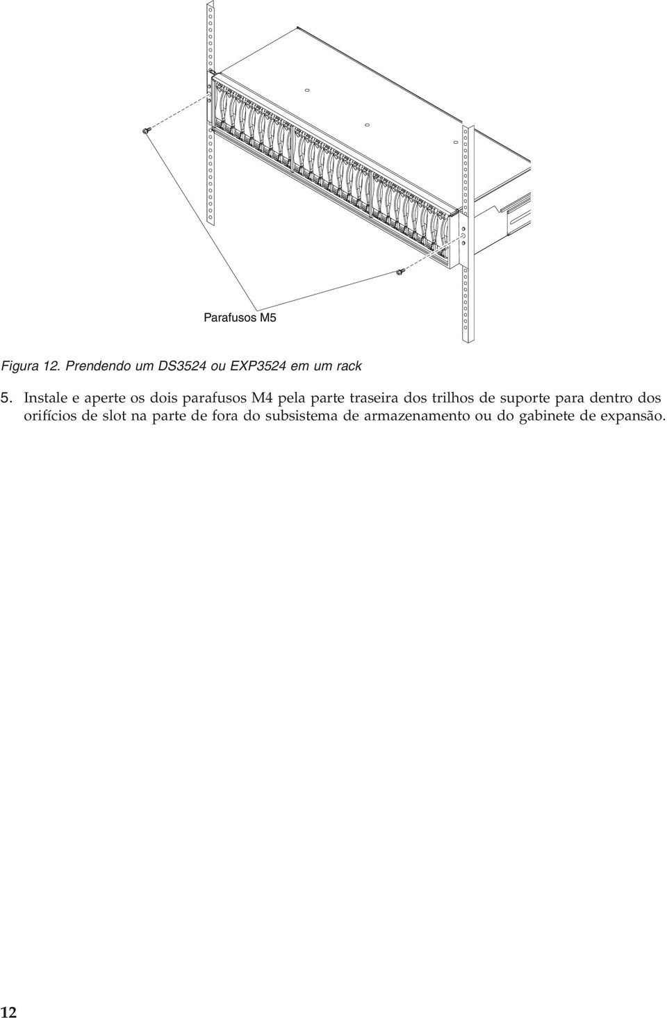 trilhos de suporte para dentro dos orifícios de slot na parte