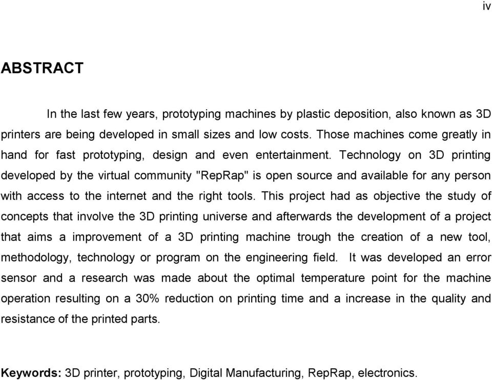 Technology on 3D printing developed by the virtual community "RepRap" is open source and available for any person with access to the internet and the right tools.