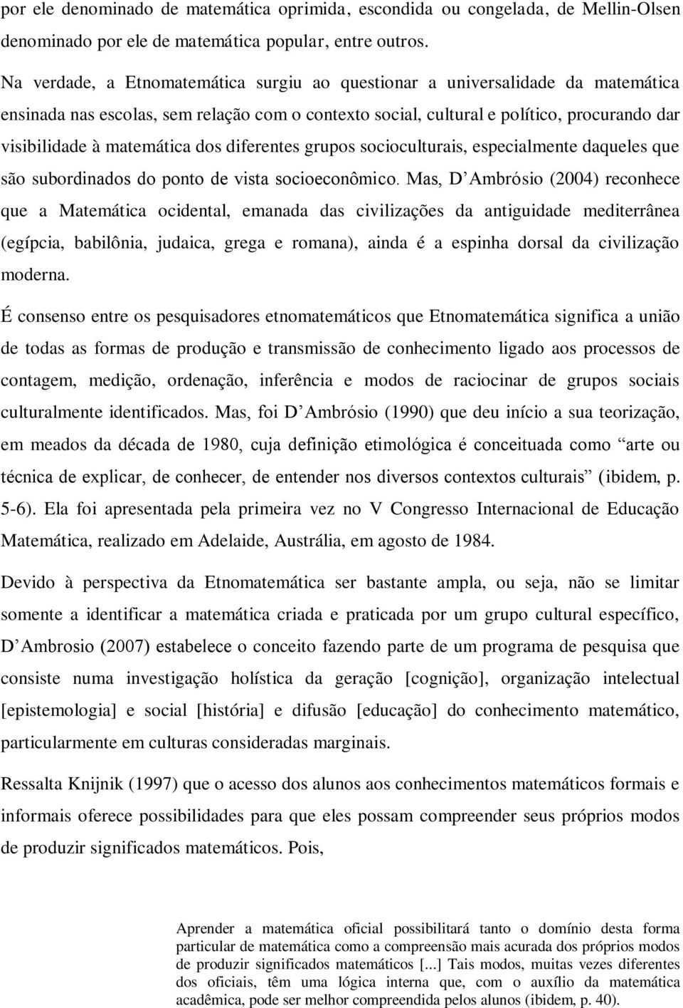 dos diferentes grupos socioculturais, especialmente daqueles que são subordinados do ponto de vista socioeconômico.