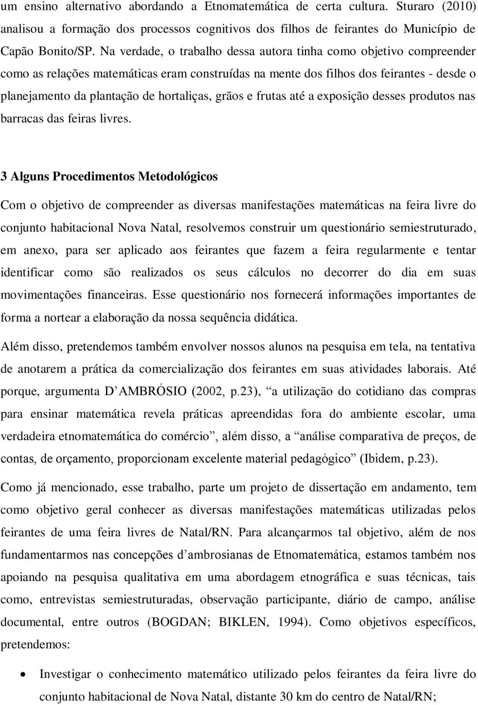 grãos e frutas até a exposição desses produtos nas barracas das feiras livres.