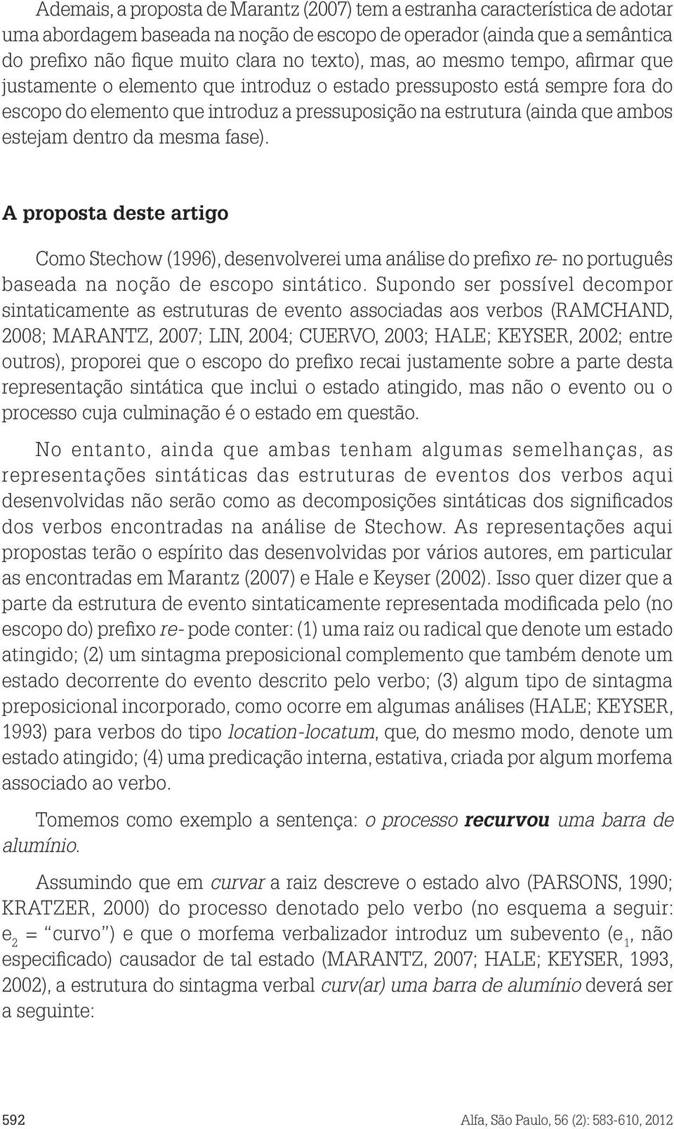 dentro da mesma fase). A proposta deste artigo Como Stechow (1996), desenvolverei uma análise do prefixo re- no português baseada na noção de escopo sintático.