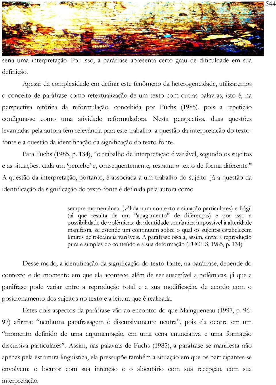 reformulação, concebida por Fuchs (1985), pois a repetição configura-se como uma atividade reformuladora.