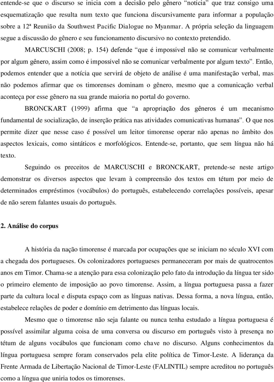 154) defende que é impossível não se comunicar verbalmente por algum gênero, assim como é impossível não se comunicar verbalmente por algum texto.