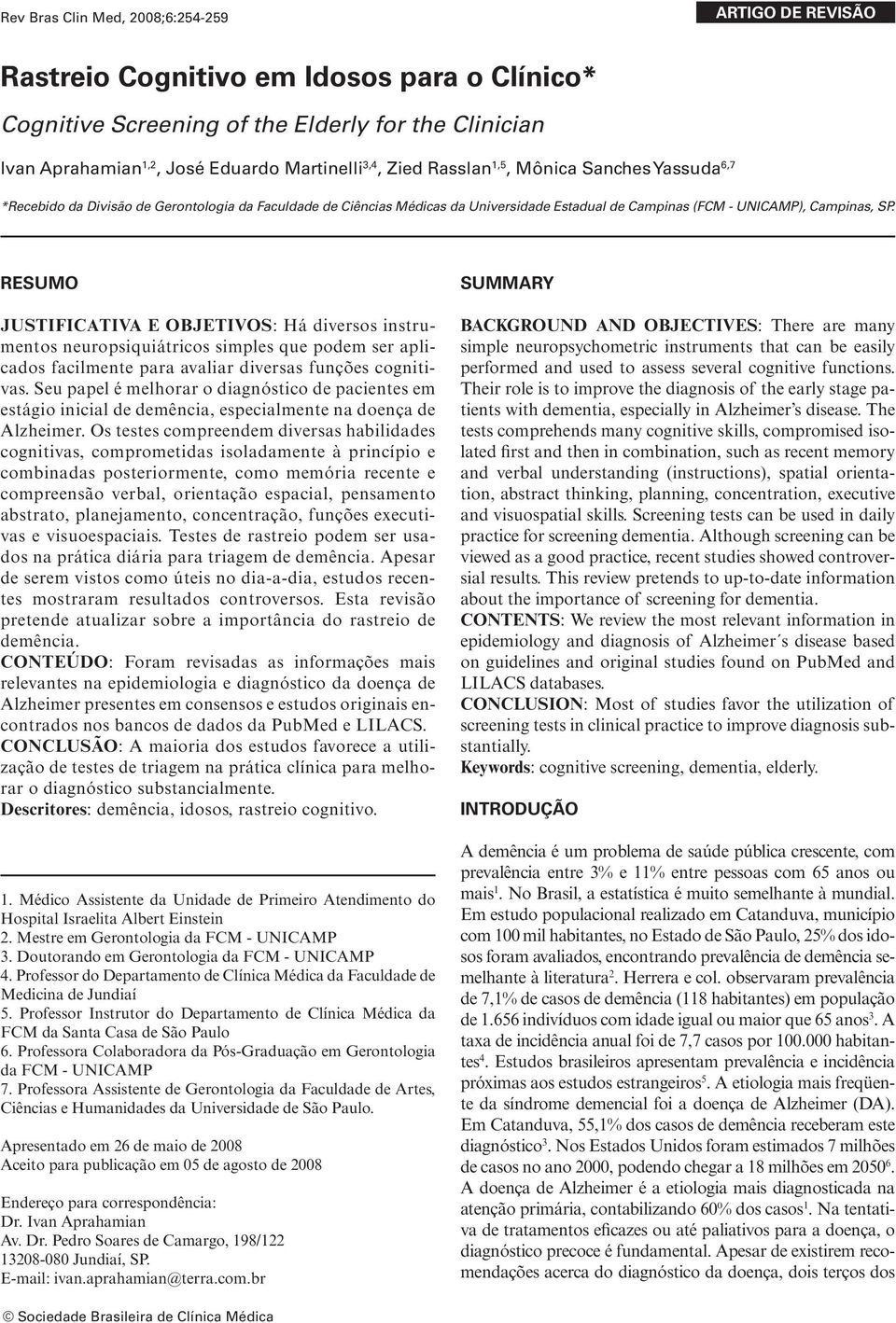 RESUMO JUSTIFICATIVA E OBJETIVOS: Há diversos instrumentos neuropsiquiátricos simples que podem ser aplicados facilmente para avaliar diversas funções cognitivas.