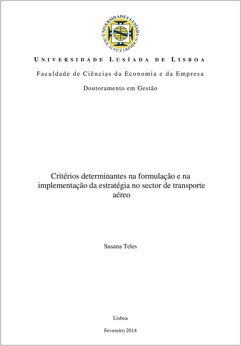 Critérios determinantes na formulação e na implementação da