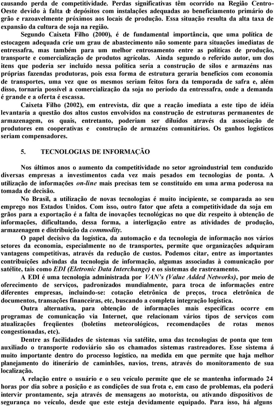 Essa situação resulta da alta taxa de expansão da cultura de soja na região.