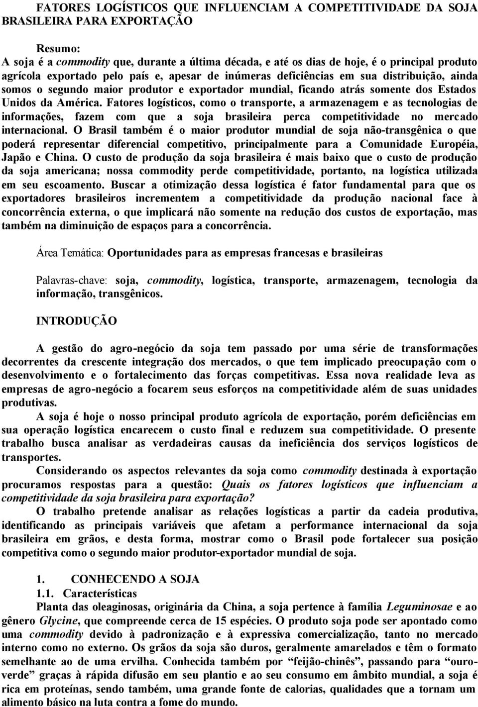 Fatores logísticos, como o transporte, a armazenagem e as tecnologias de informações, fazem com que a soja brasileira perca competitividade no mercado internacional.