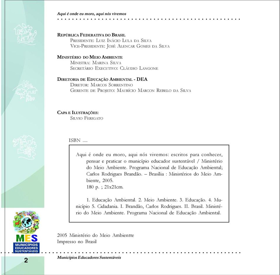 .. : escritos para conhecer, pensar e praticar o município educador sustentável / Ministério do Meio Ambiente. Programa Nacional de Educação Ambiental; Carlos Rodrigues Brandão.