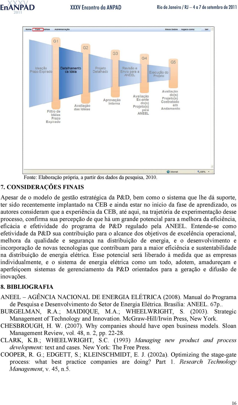 autores consideram que a experiência da CEB, até aqui, na trajetória de experimentação desse processo, confirma sua percepção de que há um grande potencial para a melhora da eficiência, eficácia e