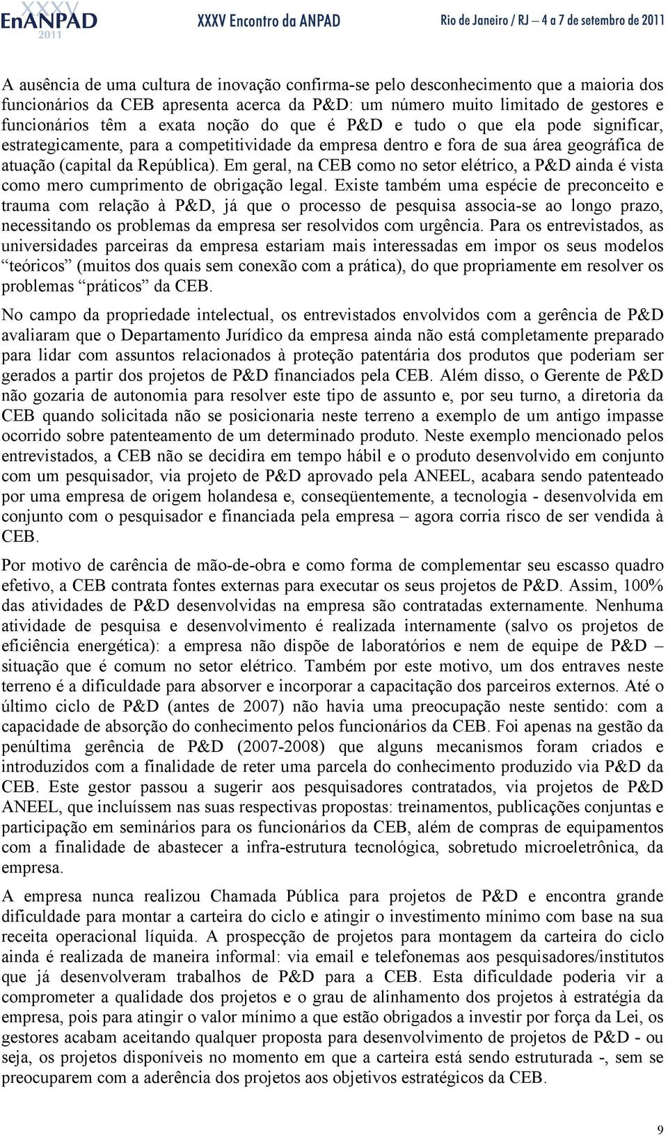 Em geral, na CEB como no setor elétrico, a P&D ainda é vista como mero cumprimento de obrigação legal.