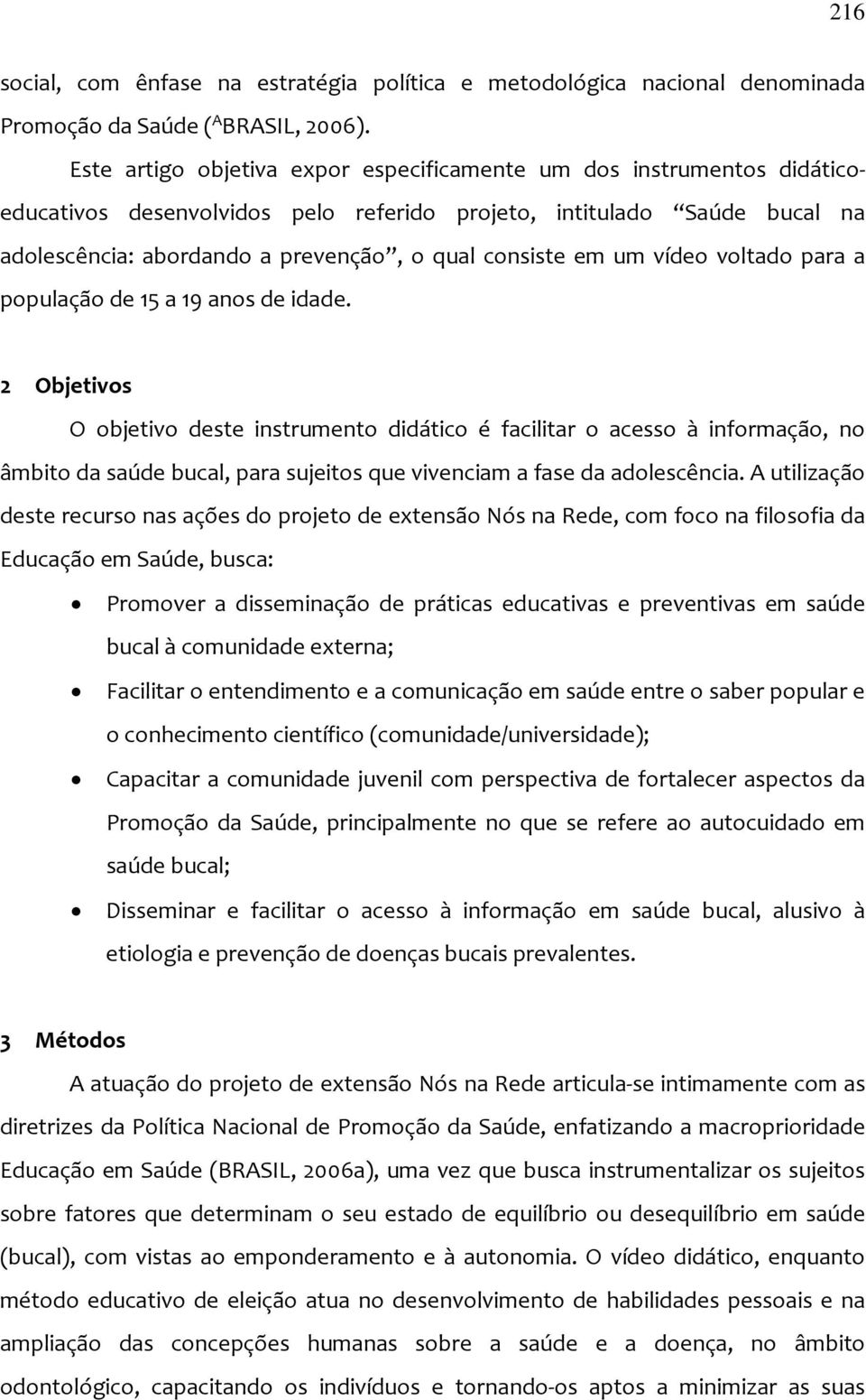 em um vídeo voltado para a população de 15 a 19 anos de idade.