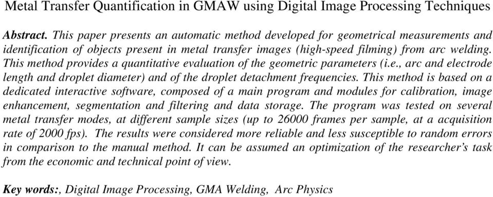 This method provides a quantitative evaluation of the geometric parameters (i.e., arc and electrode length and droplet diameter) and of the droplet detachment frequencies.