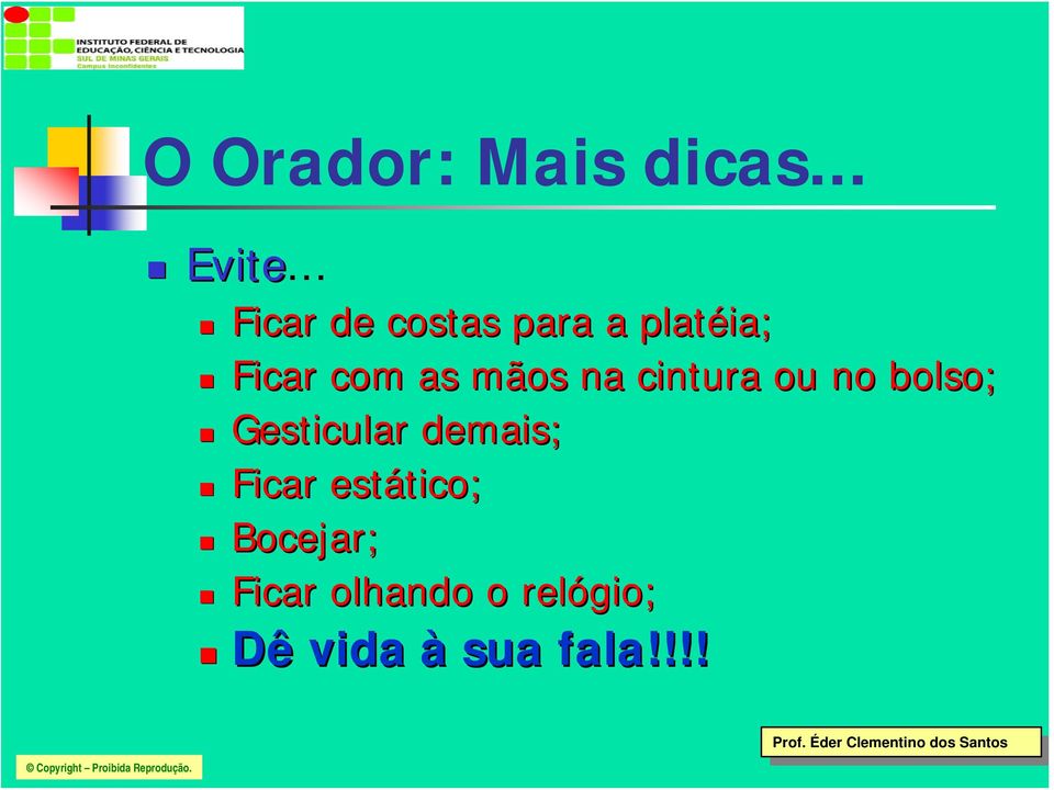 mãos na cintura ou no bolso; Gesticular demais;