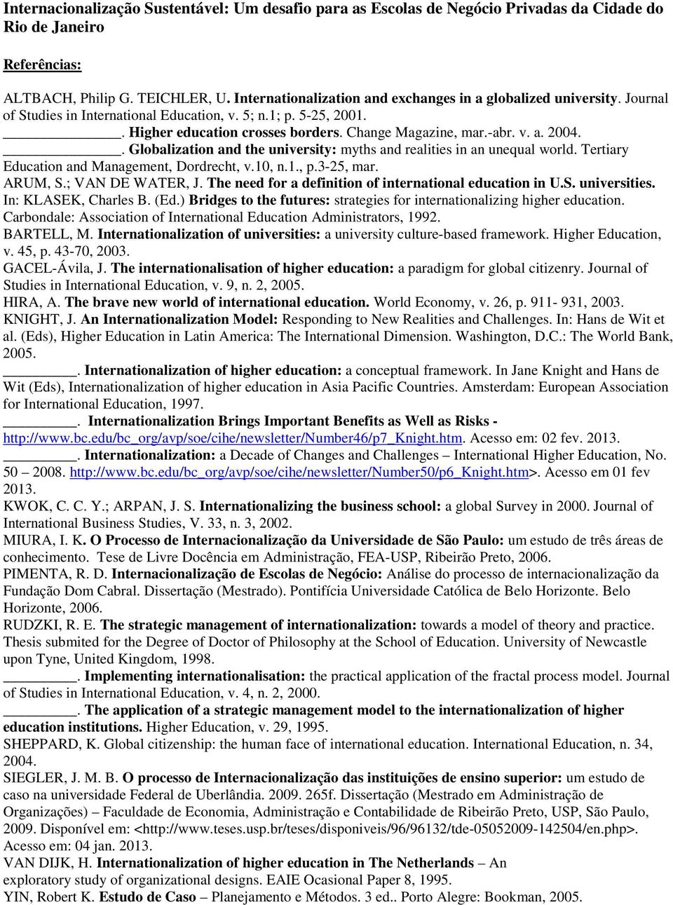 10, n.1., p.3-25, mar. ARUM, S.; VAN DE WATER, J. The need for a definition of international education in U.S. universities. In: KLASEK, Charles B. (Ed.