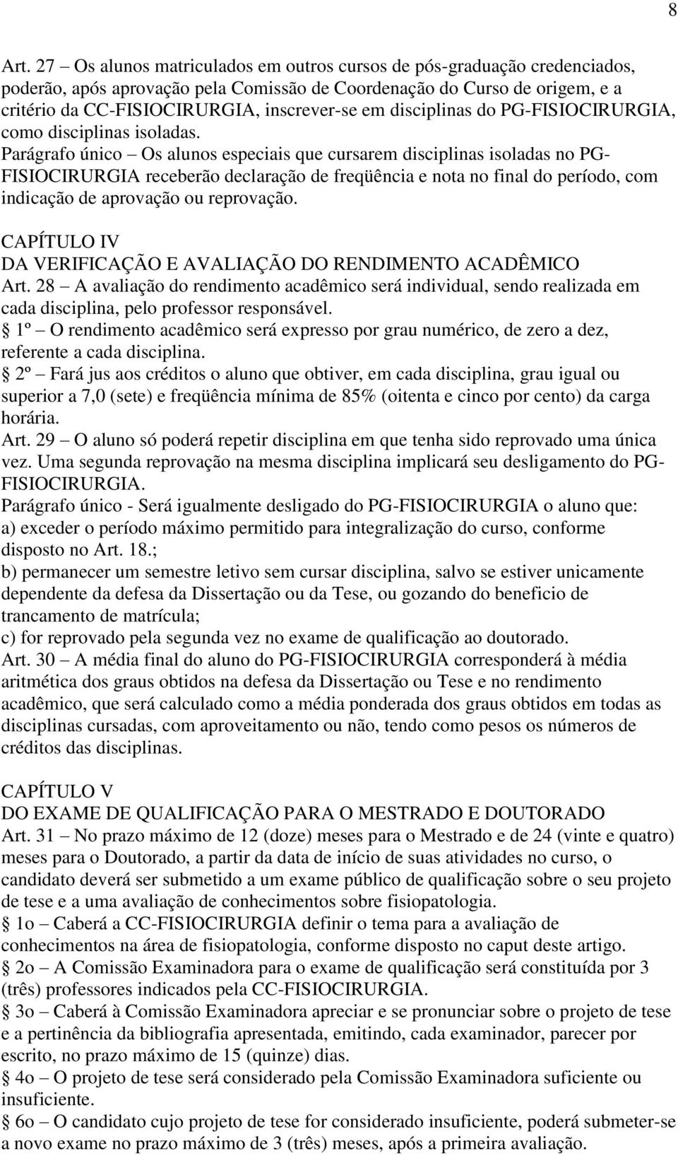 disciplinas do PG-FISIOCIRURGIA, como disciplinas isoladas.