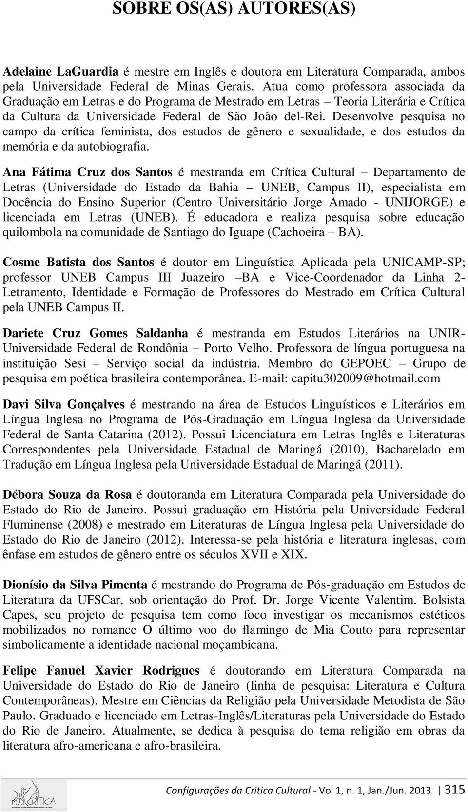 Desenvolve pesquisa no campo da crítica feminista, dos estudos de gênero e sexualidade, e dos estudos da memória e da autobiografia.