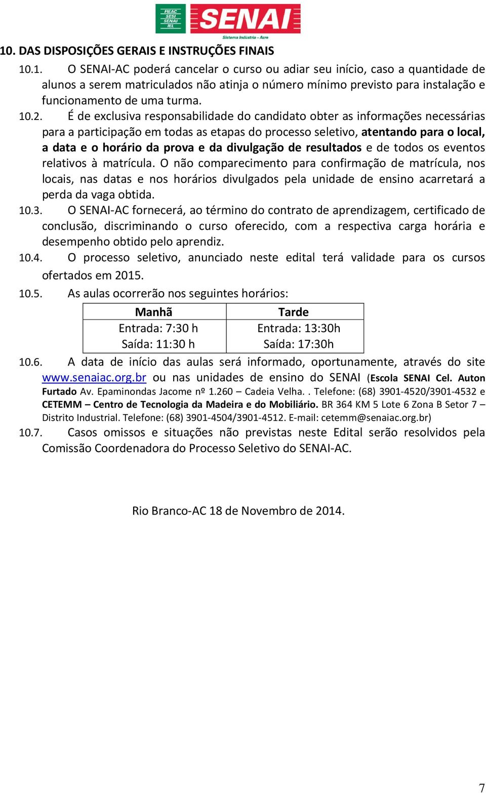 da divulgação de resultados e de todos os eventos relativos à matrícula.