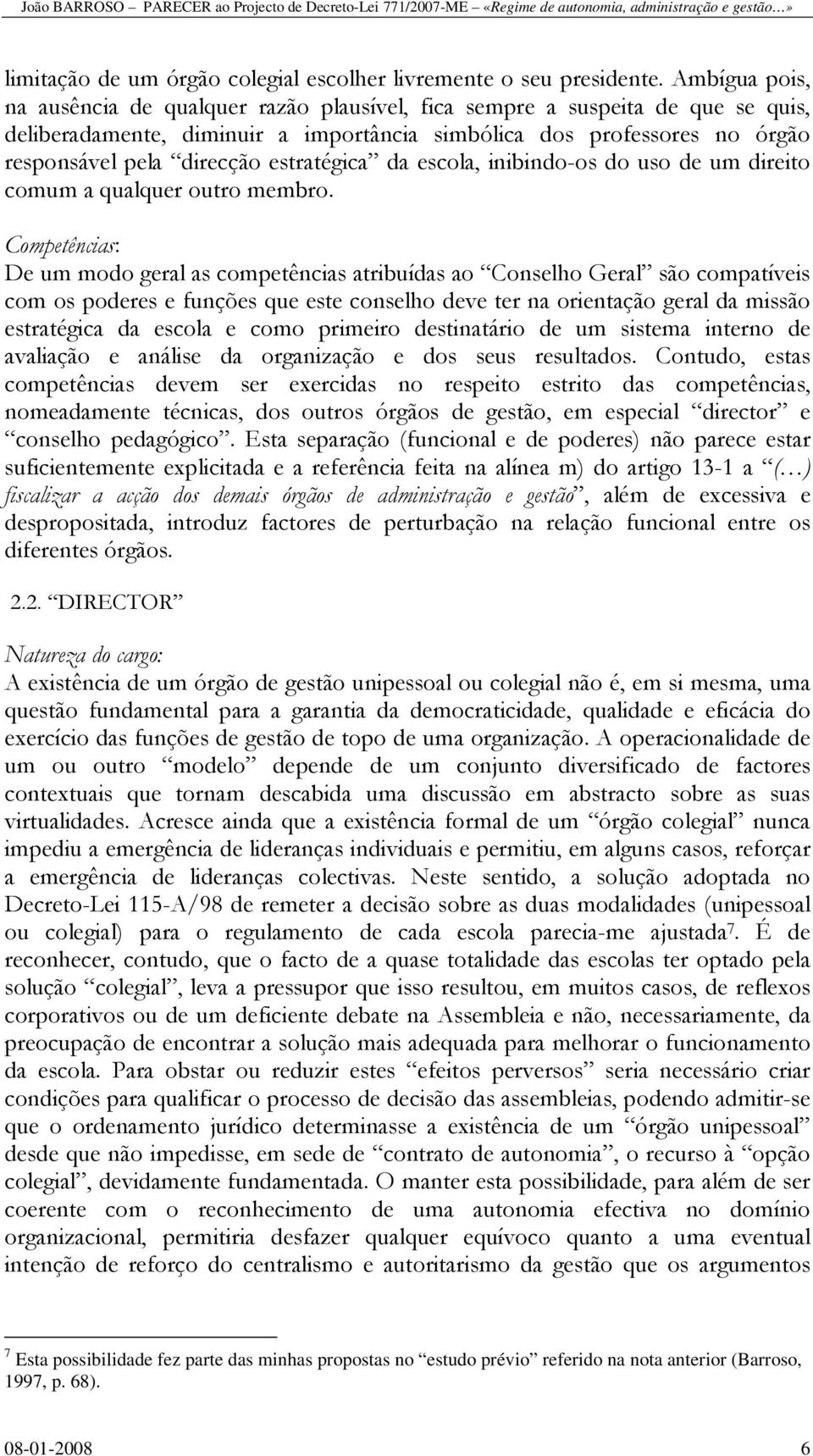 estratégica da escola, inibindo-os do uso de um direito comum a qualquer outro membro.