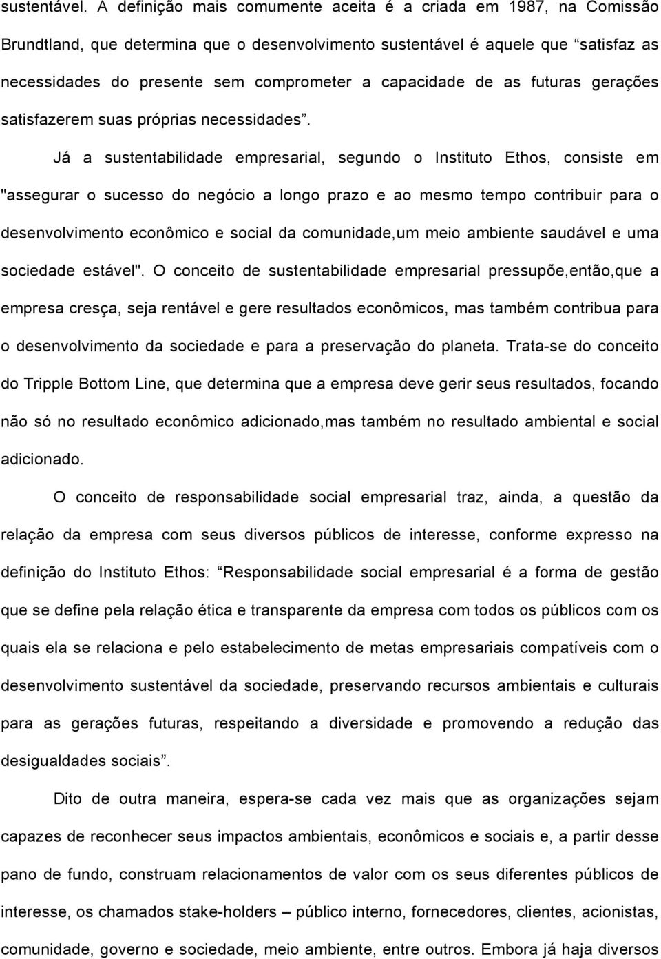 capacidade de as futuras gerações satisfazerem suas próprias necessidades.