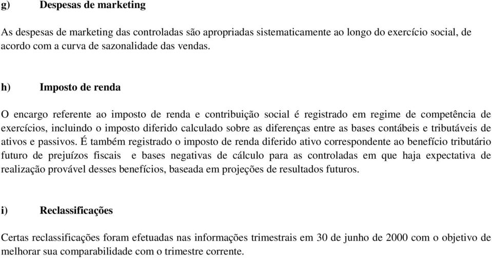 as bases contábeis e tributáveis de ativos e passivos.