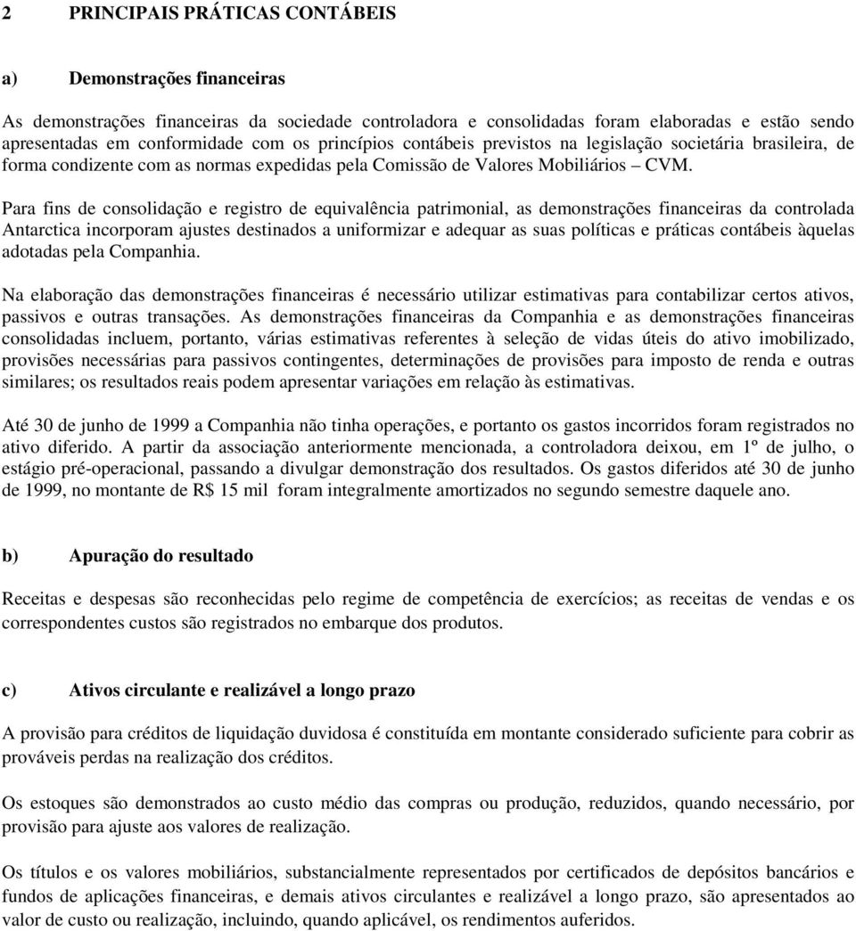 Para fins de consolidação e registro de equivalência patrimonial, as demonstrações financeiras da controlada Antarctica incorporam ajustes destinados a uniformizar e adequar as suas políticas e