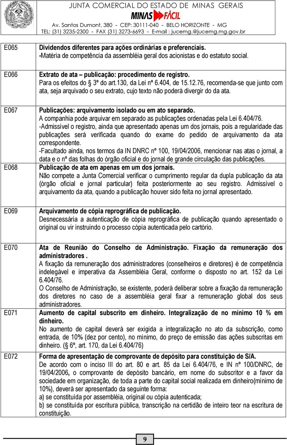 76, recomenda-se que junto com ata, seja arquivado o seu extrato, cujo texto não poderá divergir do da ata. Publicações: arquivamento isolado ou em ato separado.