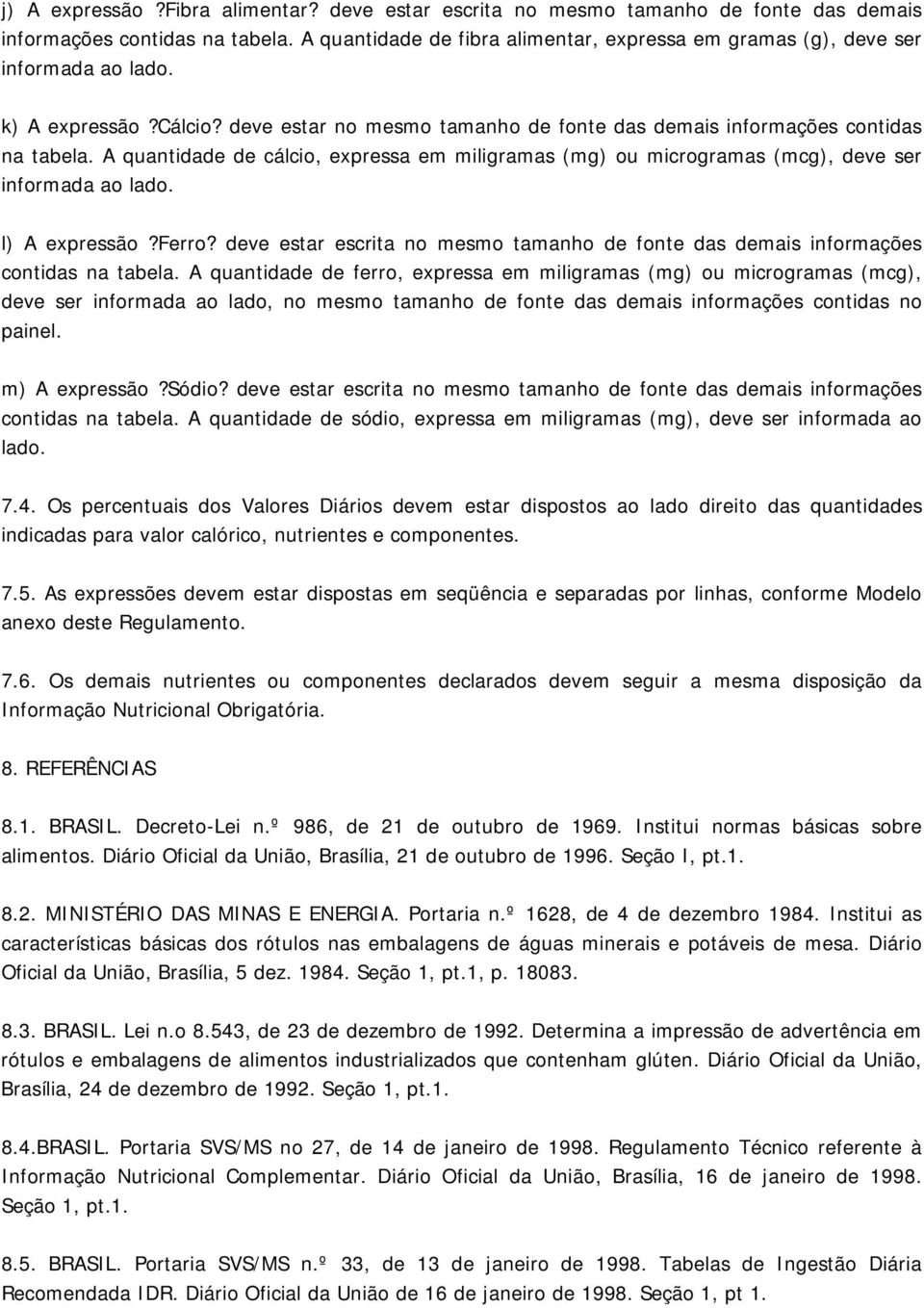 A quantidade de cálcio, expressa em miliramas (m) ou microramas (mc), deve ser informada ao lado. l) A expressão?ferro?