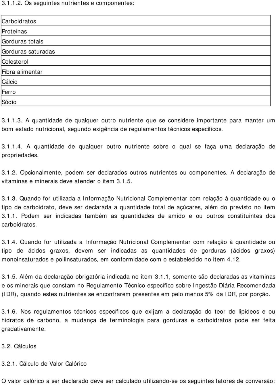 A declaração de vitaminas e minerais deve atender o item 3.