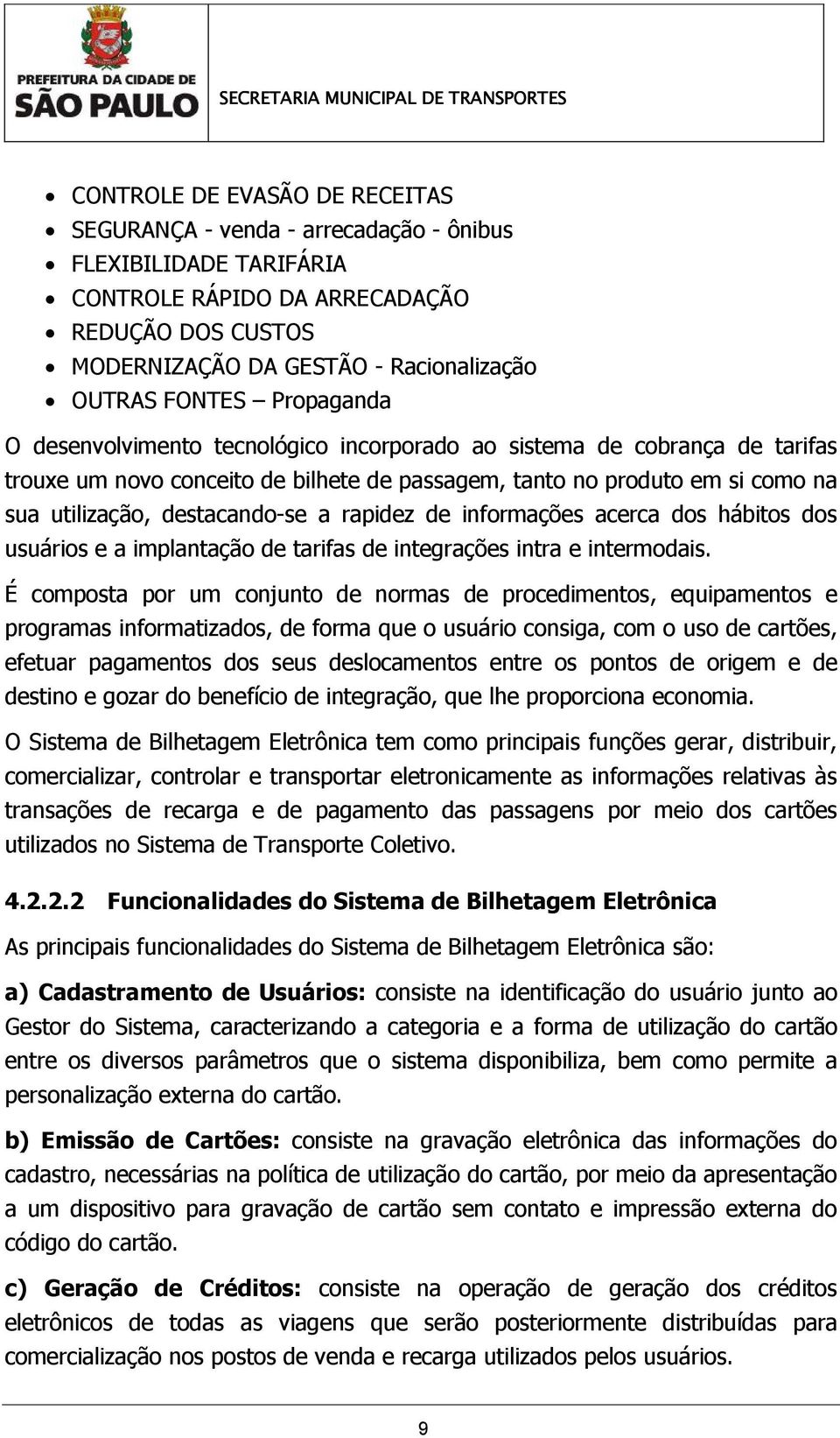 rapidez de informações acerca dos hábitos dos usuários e a implantação de tarifas de integrações intra e intermodais.