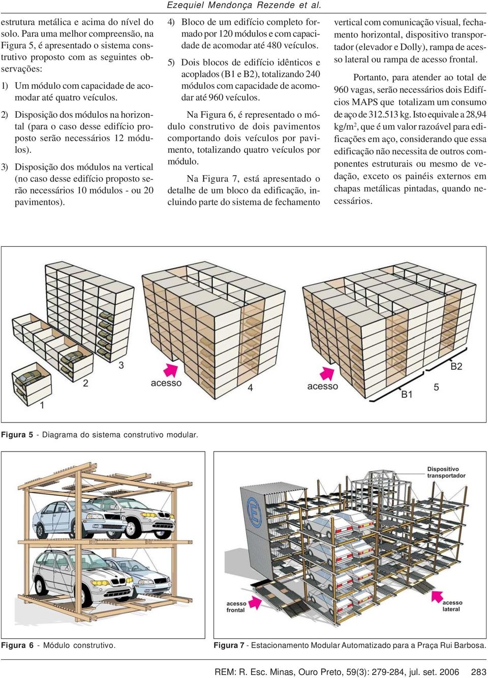 2) Disposição dos módulos na horizontal (para o caso desse edifício proposto serão necessários 12 módulos).