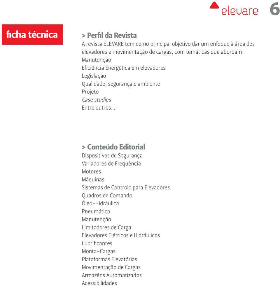 Dispositivos de Segurança Variadores de Frequência Motores Máquinas Sistemas de Controlo para Elevadores Quadros de Comando Óleo-Hidráulica Pneumática Manutenção