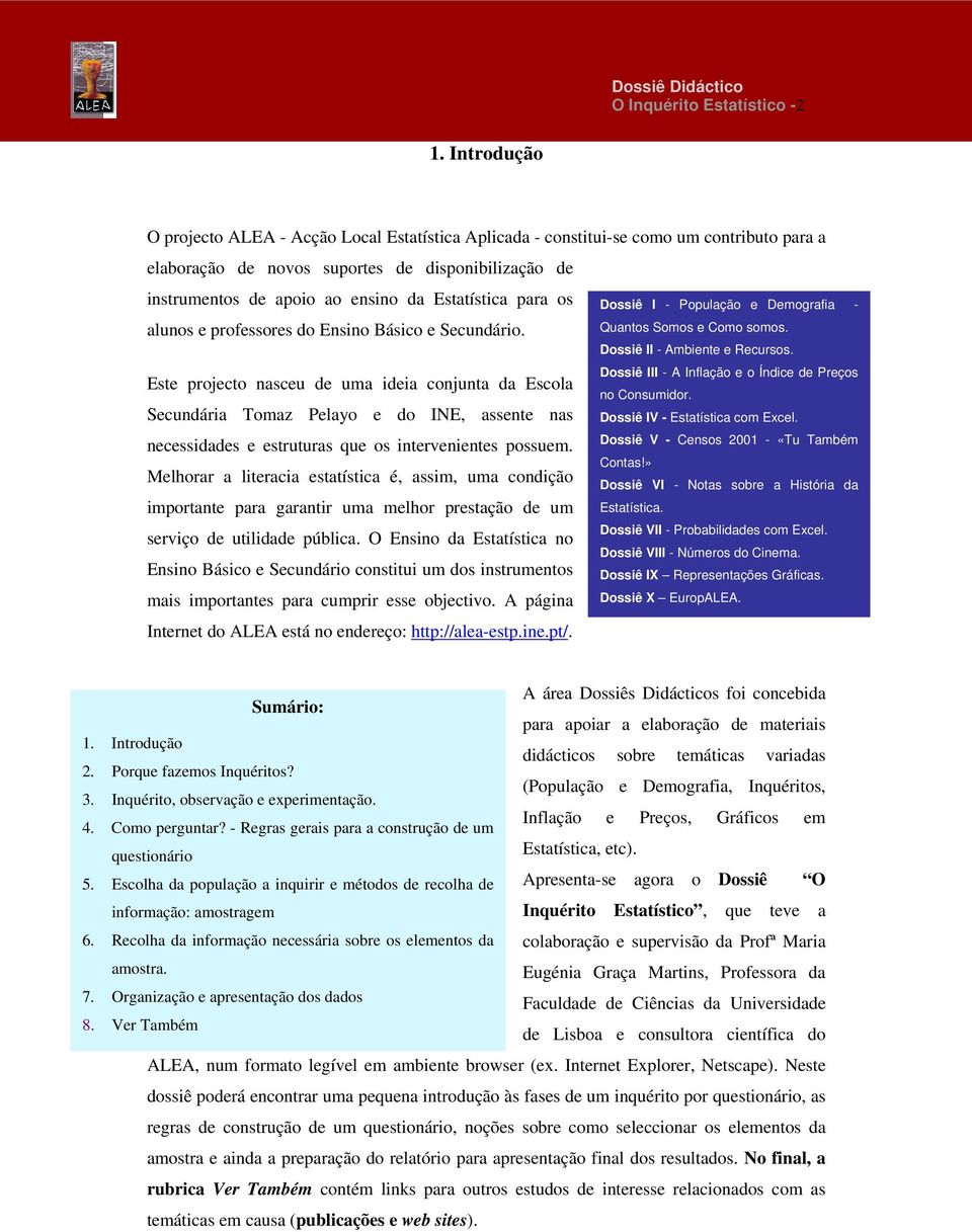 Estatística para os alunos e professores do Ensino Básico e Secundário.