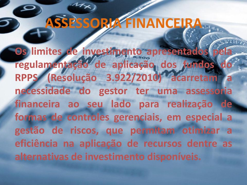 922/2010) acarretam a necessidade do gestor ter uma assessoria financeira ao seu lado para realização