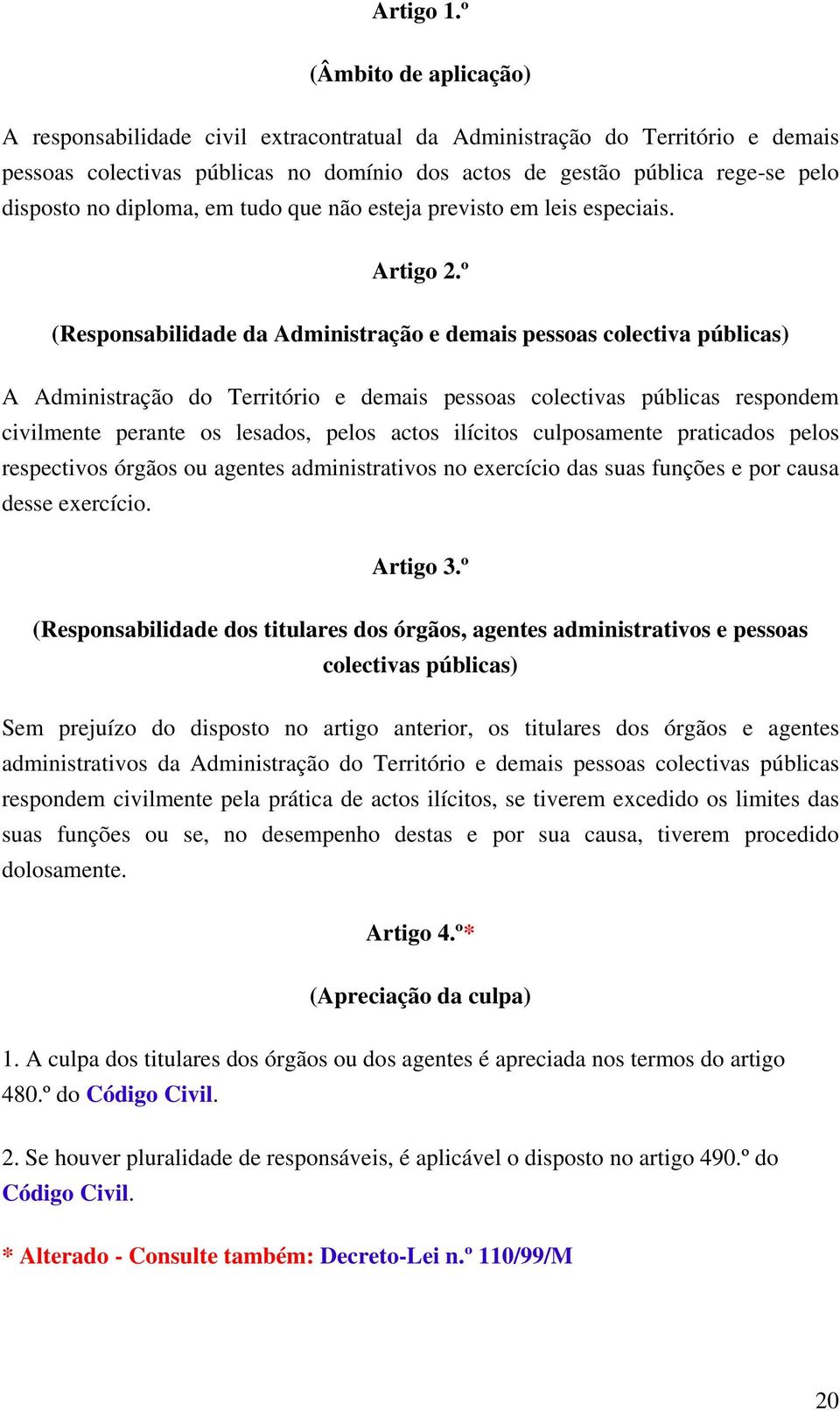 diploma, em tudo que não esteja previsto em leis especiais. Artigo 2.