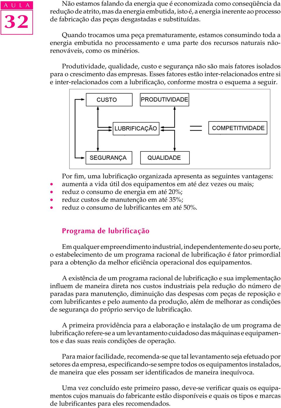 Produtividade, qualidade, custo e segurança não são mais fatores isolados para o crescimento das empresas.