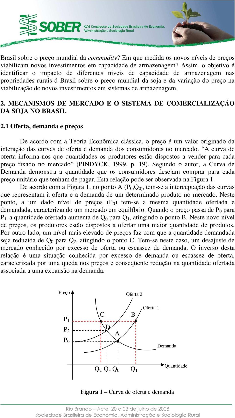 novos investimentos em sistemas de armazenagem. 2. MECANISMOS DE MERCADO E O SISTEMA DE COMERCIALIZAÇÃO DA SOJA NO BRASIL 2.