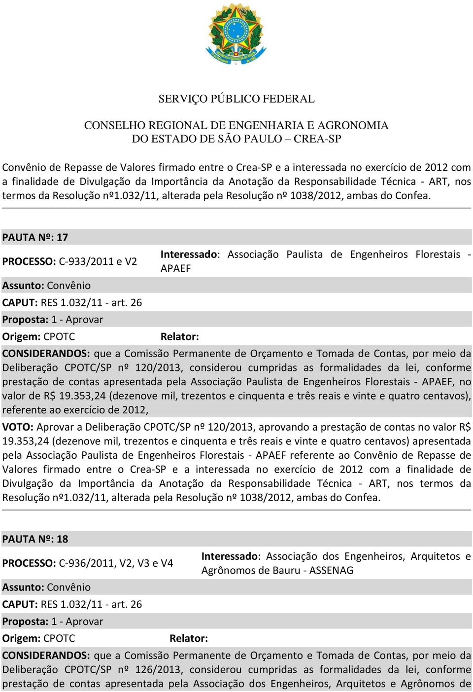 26 Origem: CPOTC Interessado: Associação Paulista de Engenheiros Florestais - APAEF CONSIDERANDOS: que a Comissão Permanente de Orçamento e Tomada de Contas, por meio da Deliberação CPOTC/SP nº