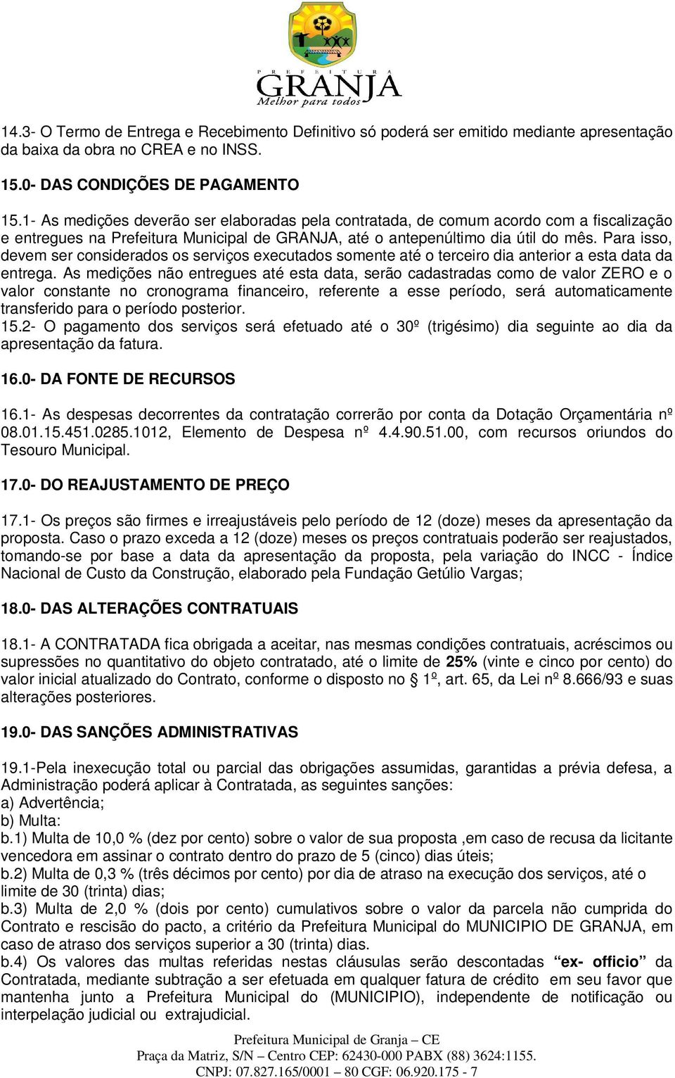 Para isso, devem ser considerados os serviços executados somente até o terceiro dia anterior a esta data da entrega.