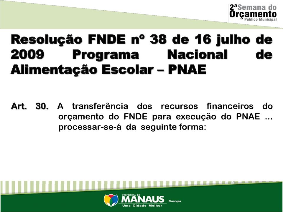 A transferência dos recursos financeiros do orçamento