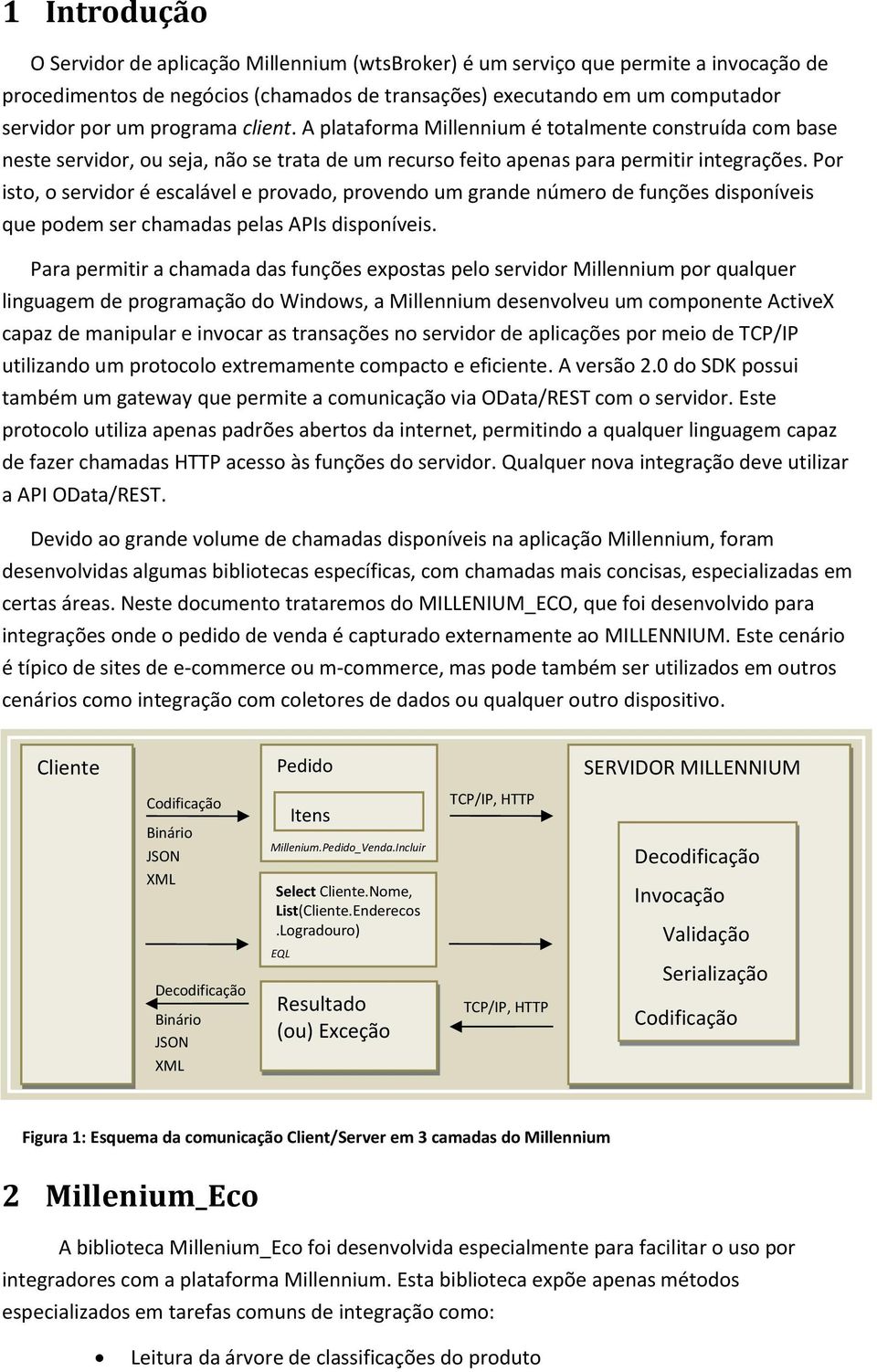 Por isto, o servidor é escalável e provado, provendo um grande número de funções disponíveis que podem ser chamadas pelas APIs disponíveis.