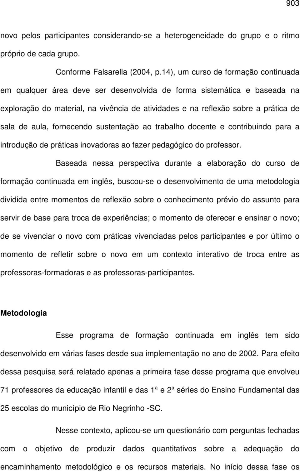 de aula, fornecendo sustentação ao trabalho docente e contribuindo para a introdução de práticas inovadoras ao fazer pedagógico do professor.