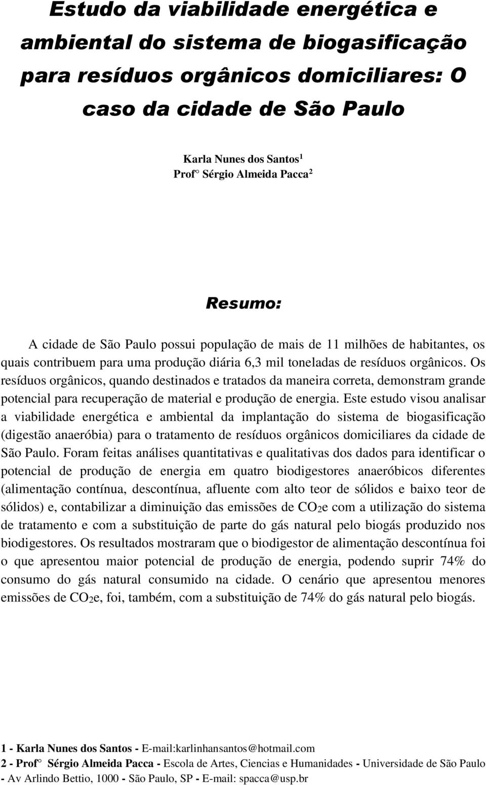 Os resíduos orgânicos, quando destinados e tratados da maneira correta, demonstram grande potencial para recuperação de material e produção de energia.