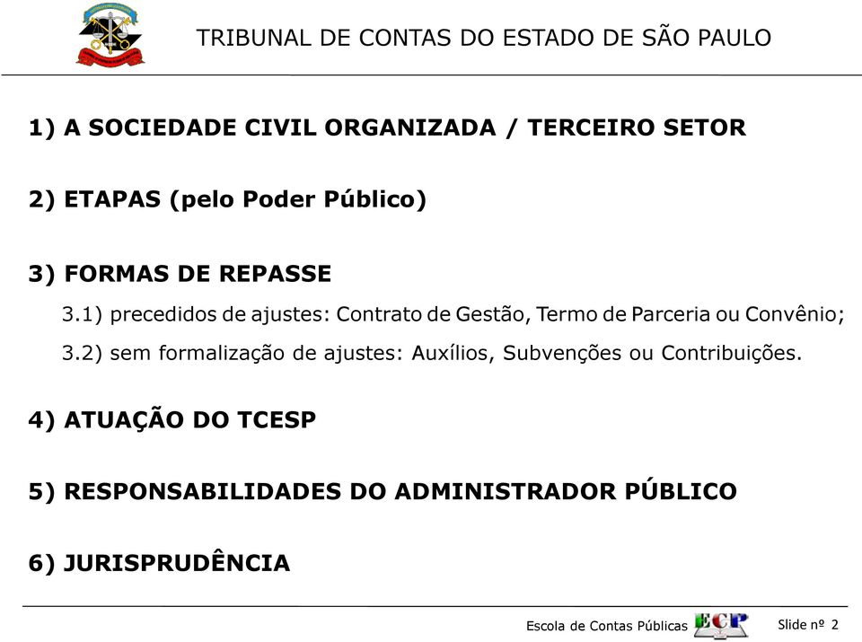 2) sem formalização de ajustes: Auxílios, Subvenções ou Contribuições.